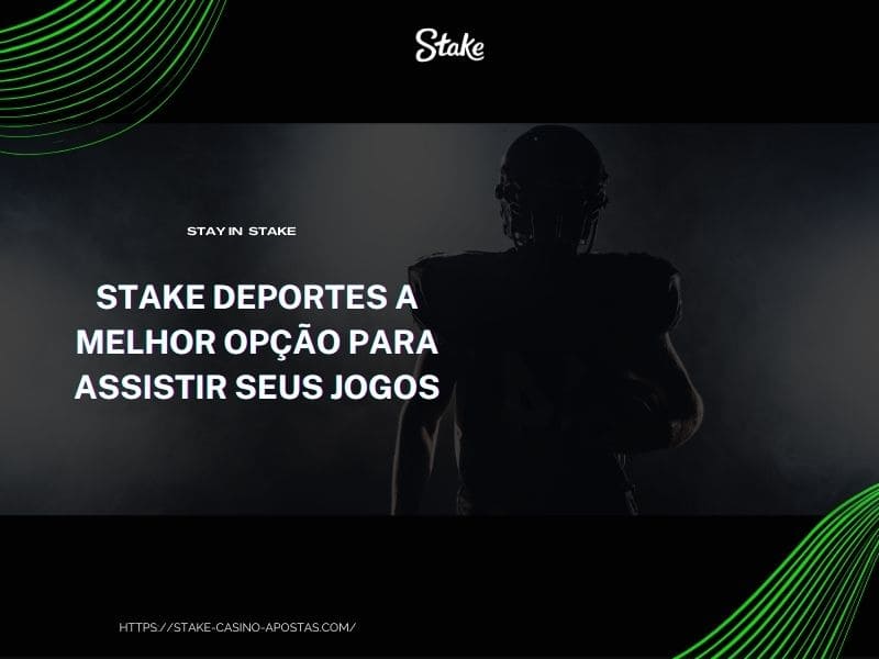 Stake Esportes para assistir seus jogos